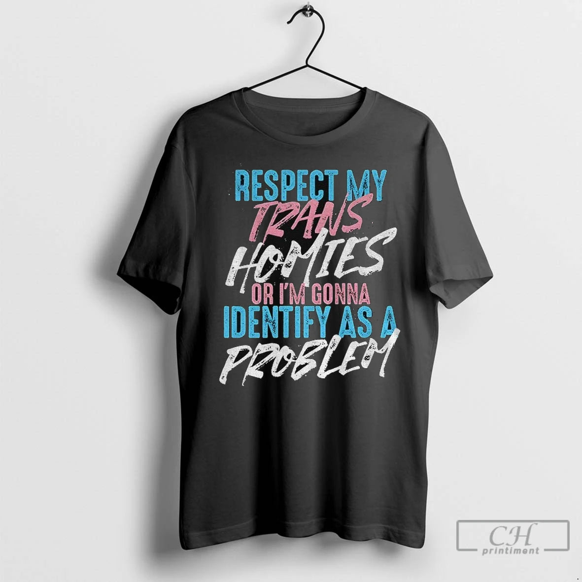 Respect Trans Homies Or Im Gonna Identify As A Problem Lgbtq T Shirts