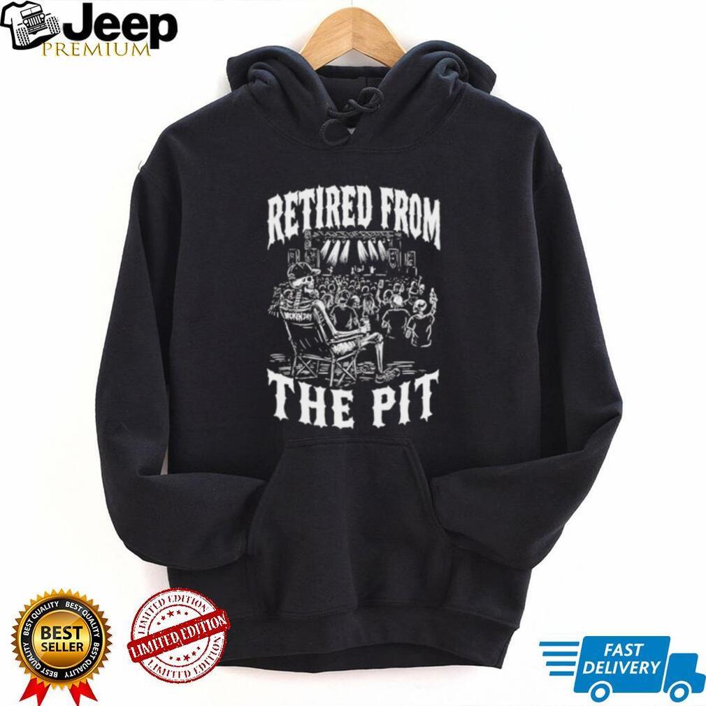 Retired from the pit skeleton party shirt