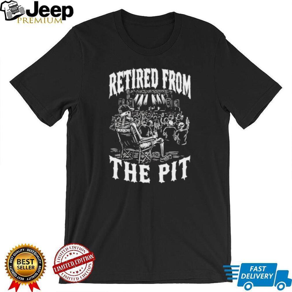 Retired from the pit skeleton party shirt