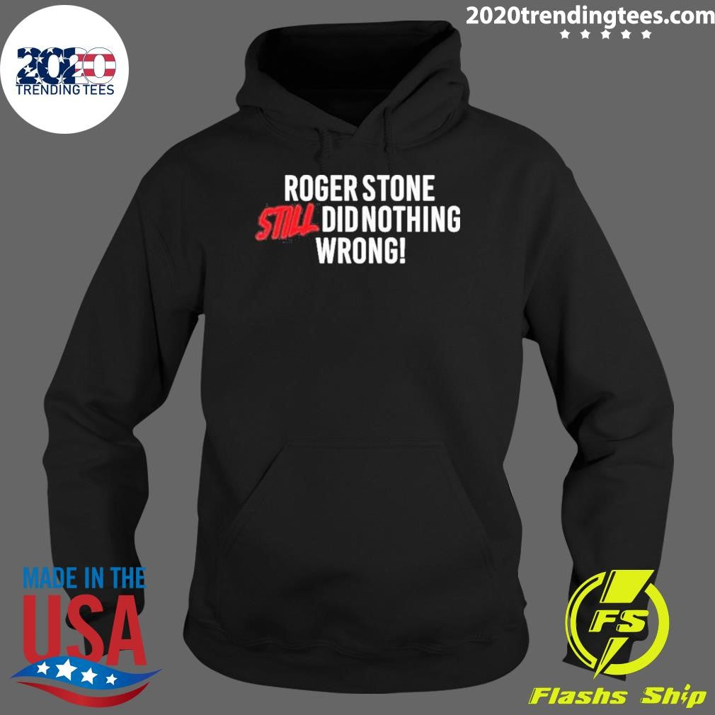 Right Side Rebel Roger Stone Still Did Nothing Wrong Shirt