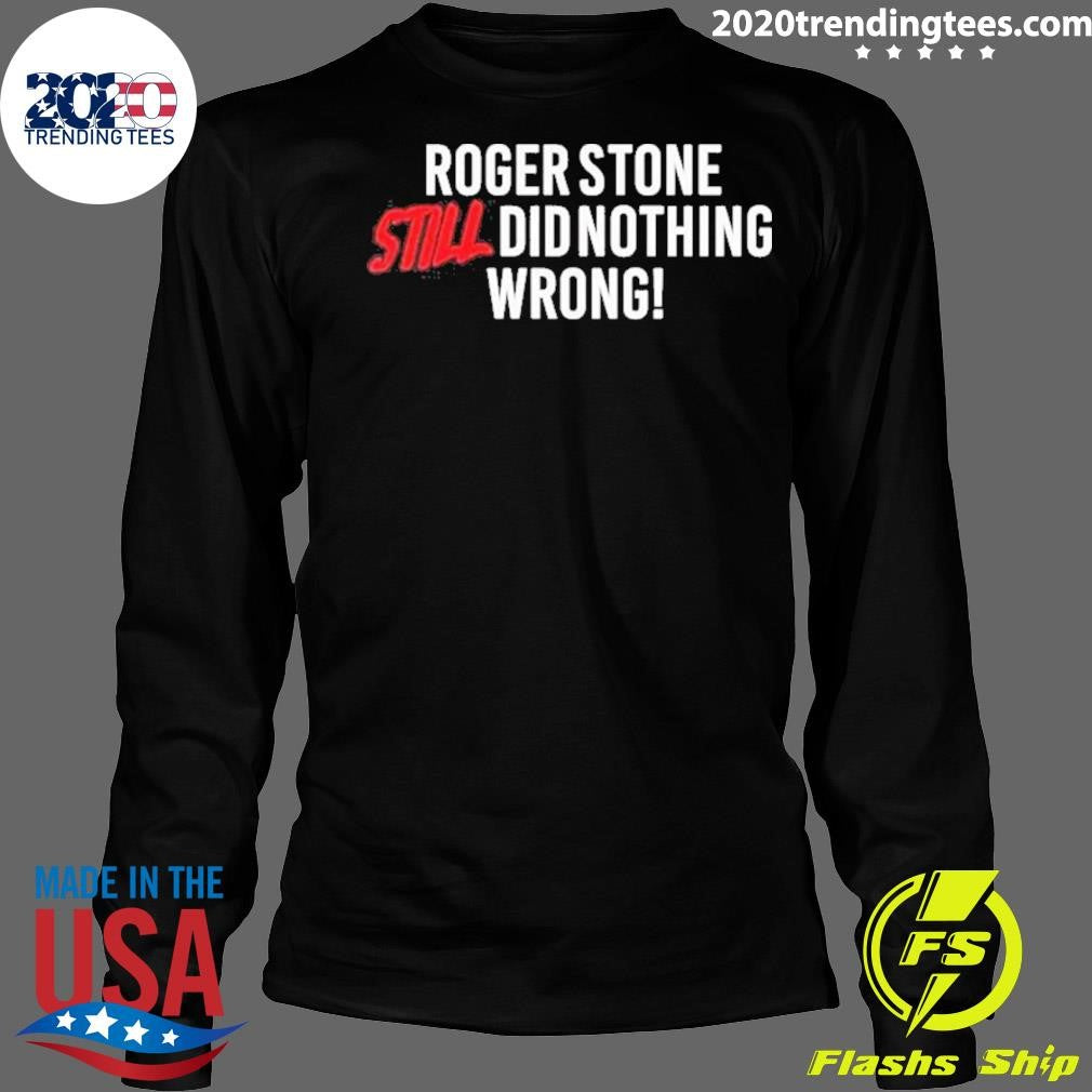 Right Side Rebel Roger Stone Still Did Nothing Wrong Shirt