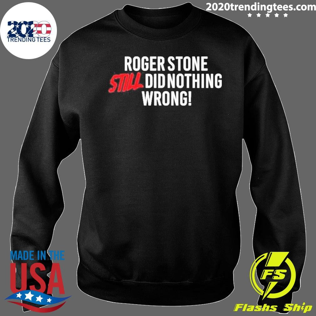 Right Side Rebel Roger Stone Still Did Nothing Wrong Shirt