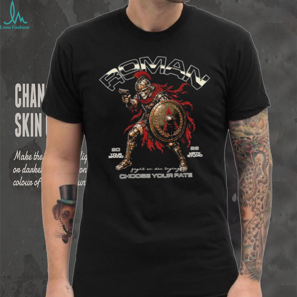 Roman Choose Your Fate Fight on Die Trying shirt
