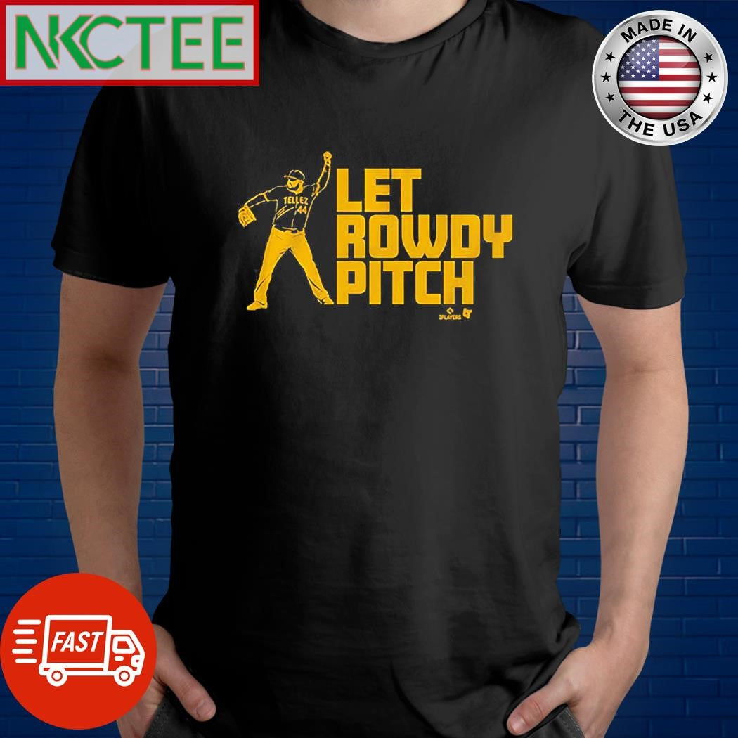 Rowdy Tellez Pittsburgh Let Rowdy Pitch 2024 T-shirt
