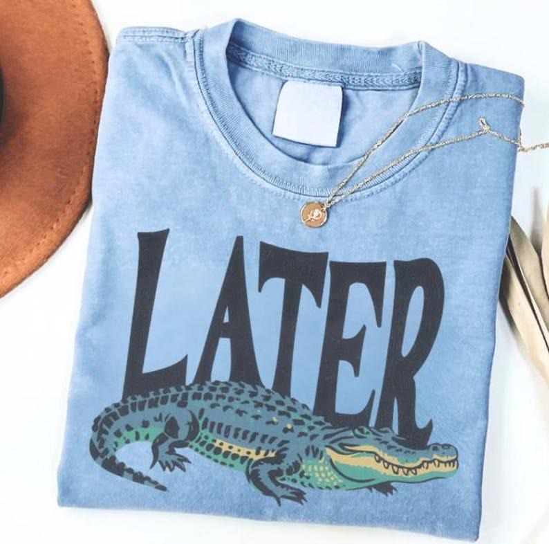 [Sale up to 50%]  Comfort Colors Later Gator T-Shirt, Funny Alligator T-Shirt Hoodie, Sweatshirt | PureTeeCo.com