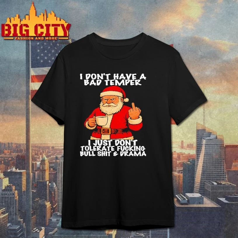 Santa I Don’t have A Bad Temper I Just Don’t Tolerate Fucking Bull Shit Drama shirt