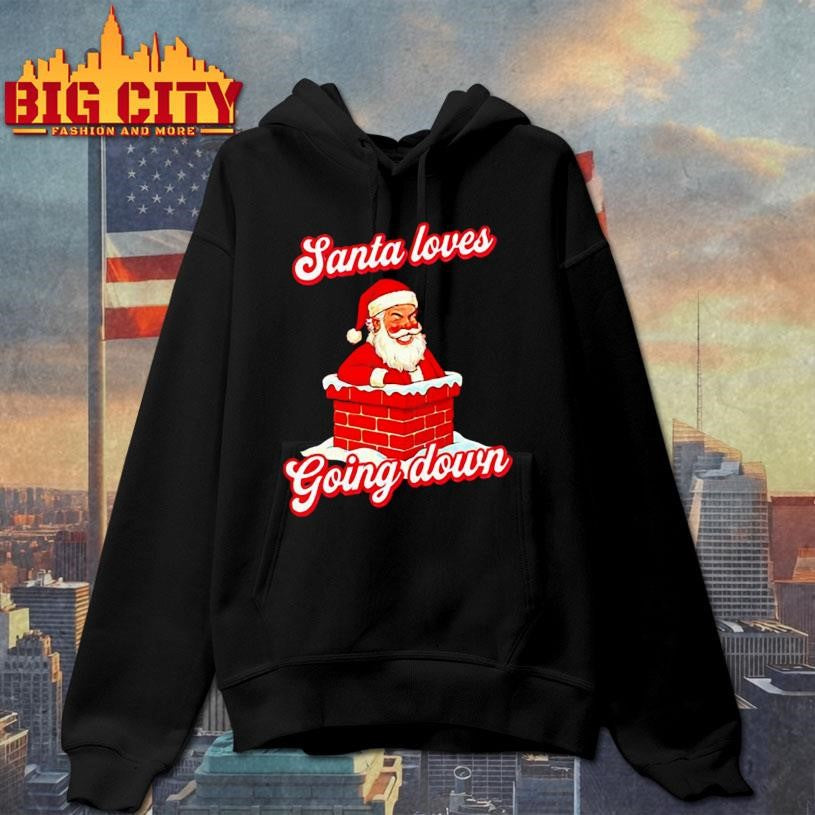 Santa Loves Going Down Chirstmas shirt
