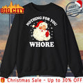 Santa Nothing For You Whore Christmas 2025 shirt