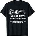 Sarcastic Work Shirts, I'm Retired You're Not Have Fun At Work Tomorrow Funny T-Shirt Menswear Top Casual Cotton Hoodie,...