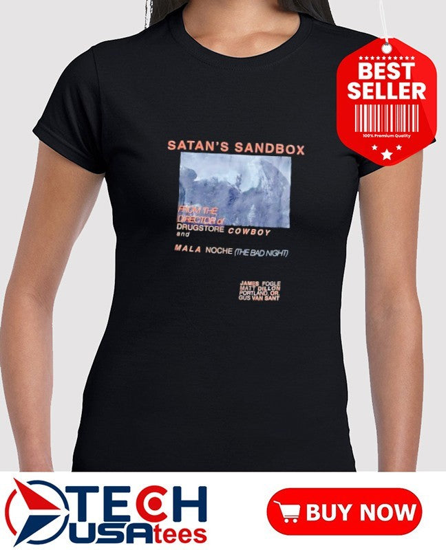 Satan’s Sandbox from the Director of Srugstore Cowboy and Mala Noche shirt