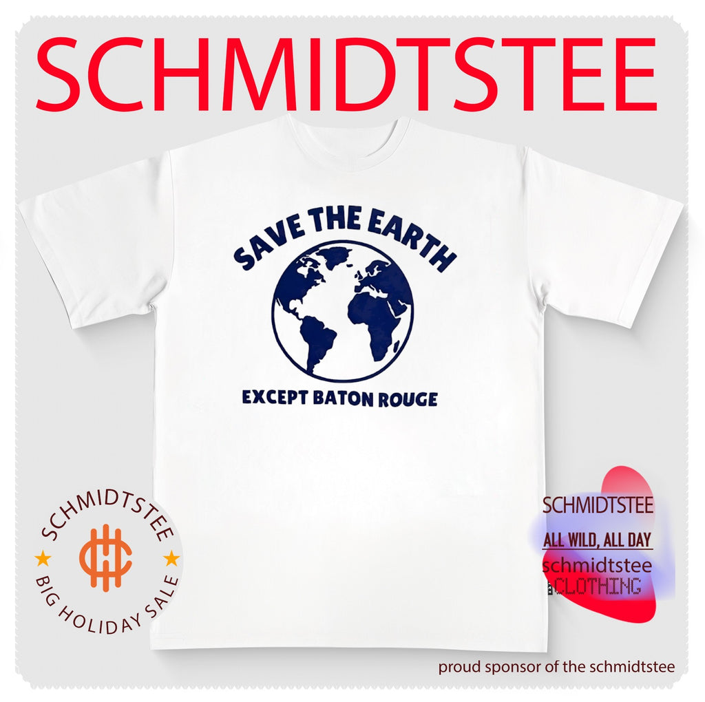 Save the Earth Except Baton Rouge shirt