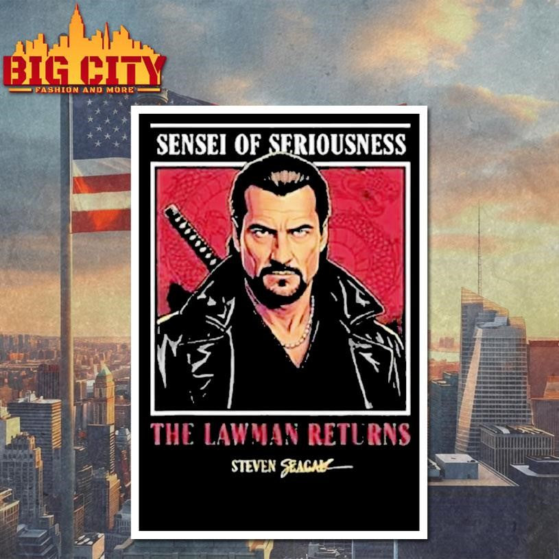 Sensei Of Seriousness The Lawman Returns Steven Seagal Shirt