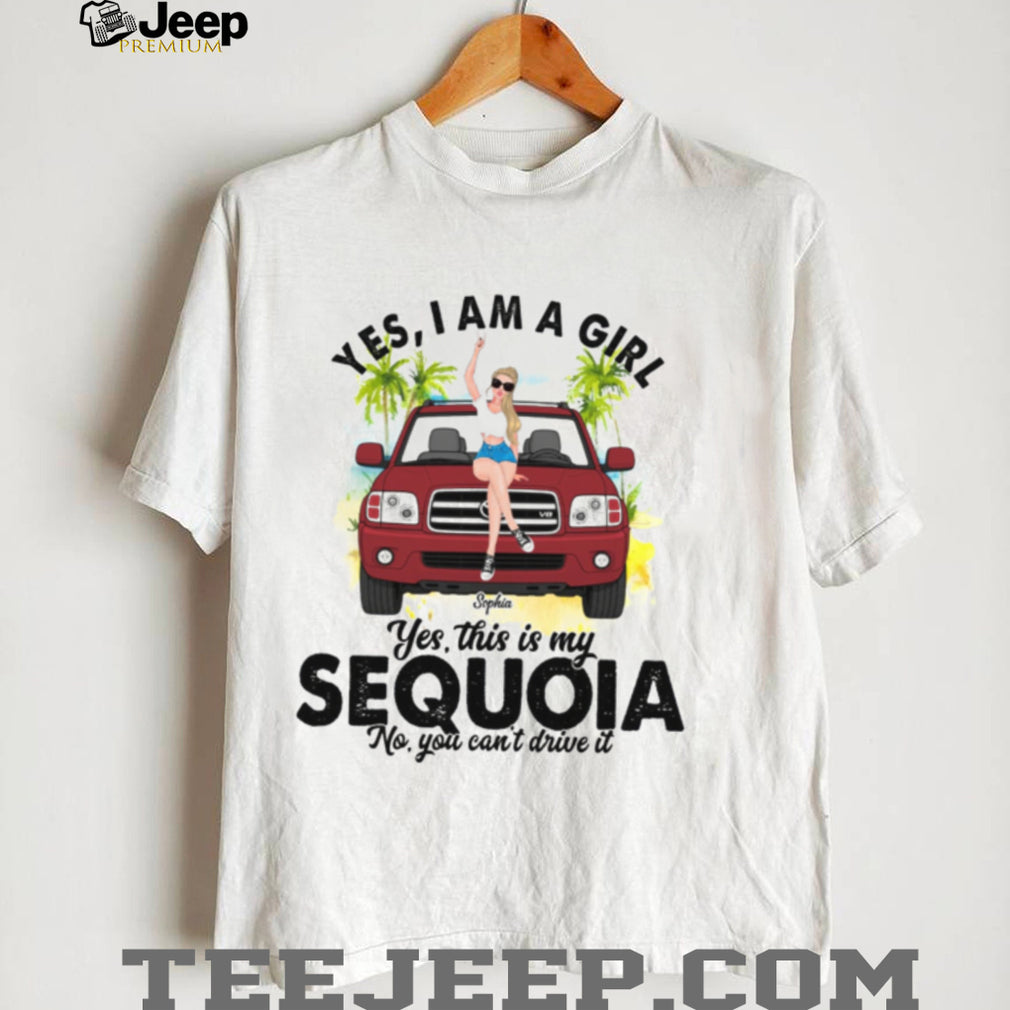 Sequoia SUV Girl Yes I Am A Driver Shirt