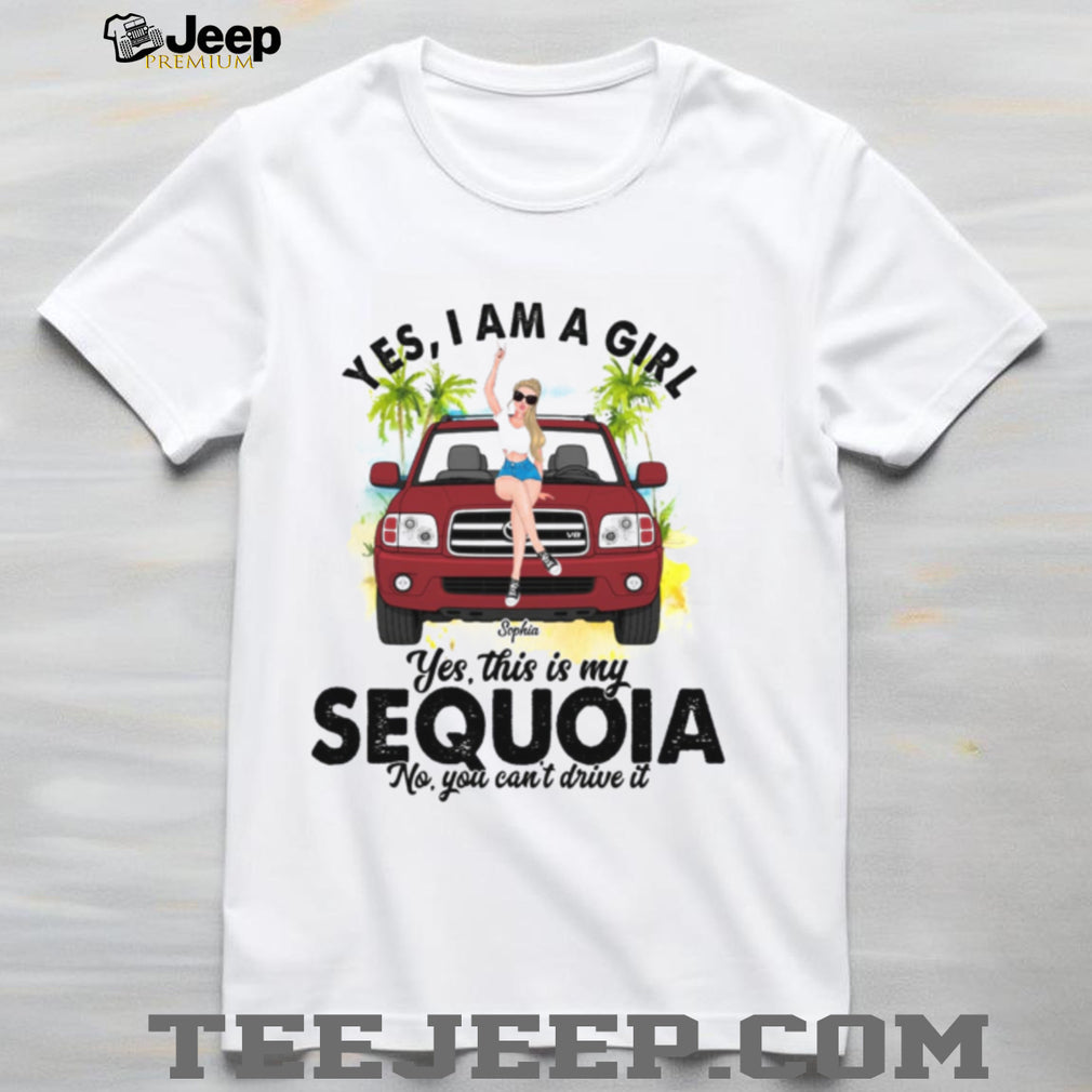 Sequoia SUV Girl Yes I Am A Driver Shirt