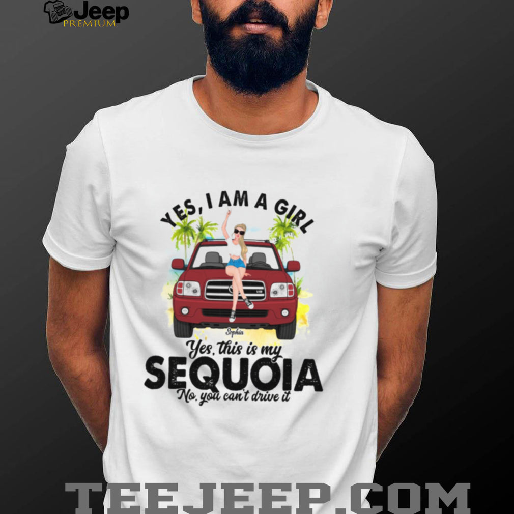 Sequoia SUV Girl Yes I Am A Driver Shirt