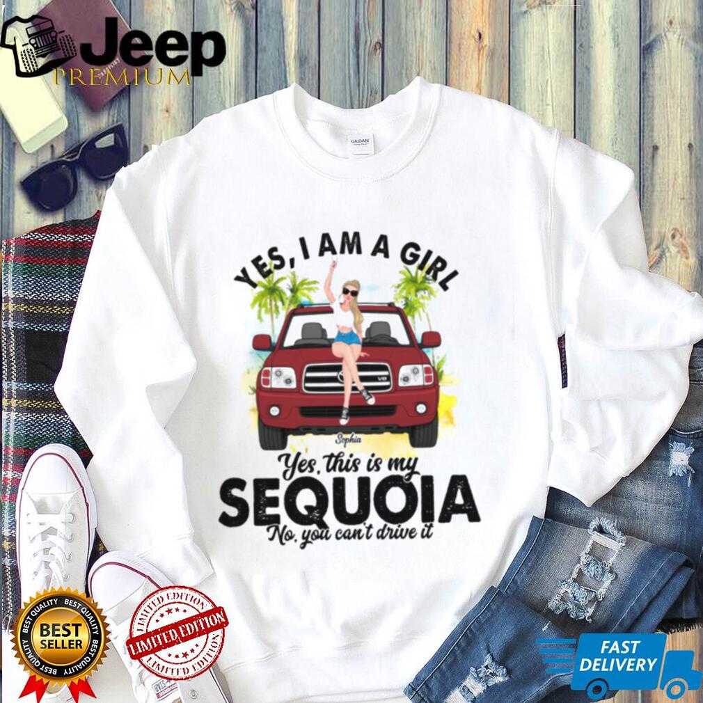 Sequoia SUV Girl Yes I Am A Driver Shirt