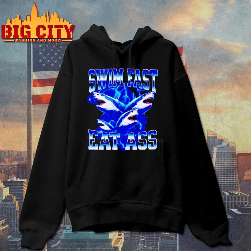 Shark Swim Fast Eat Ass shirt