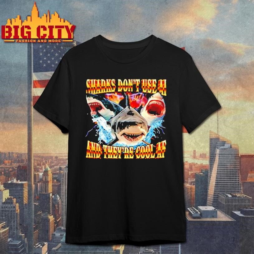Sharks don’t use AI and they’re cool AF Shirt