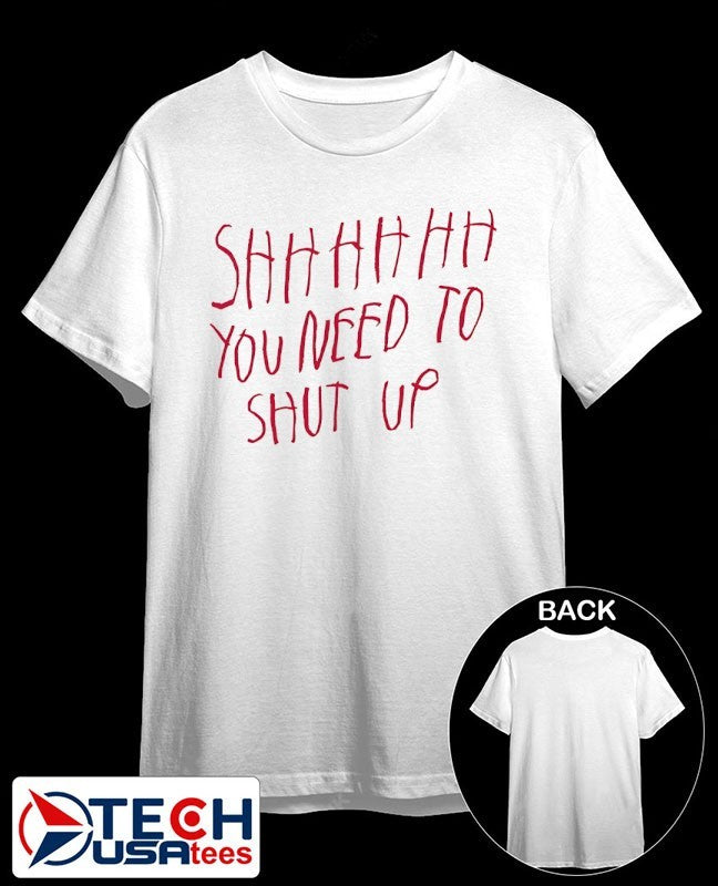 Shhhhh you need to shut up shirt