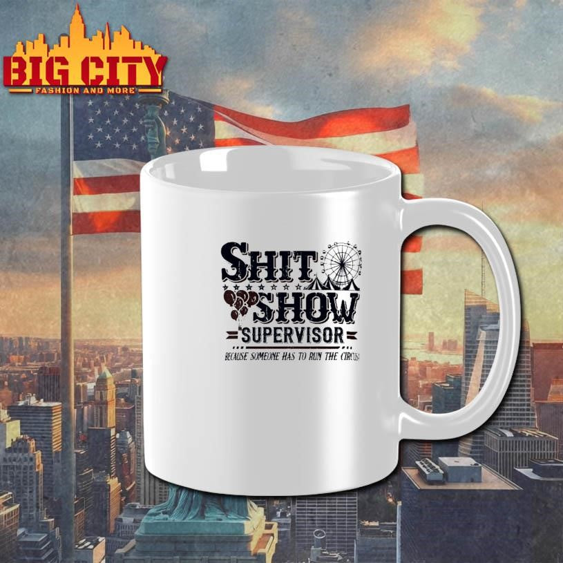 Shit Show Supervisor Because Someone Has To Run The Circus Shirt