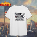 Shit Show Supervisor Because Someone Has To Run The Circus Shirt
