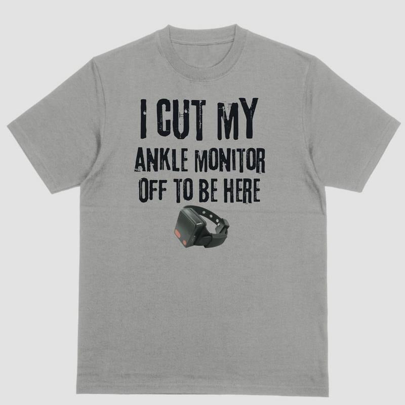 Short sleeve shirt I CUT MY ANKLE MONITOR OFF TO BE HERE Hoodie, Sweatshirt | PureTeeCo.com
