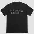 Short sleeve shirt. SHE'S NOT THAT UGLY. JACK DANIELS Hoodie, Sweatshirt | PureTeeCo.com