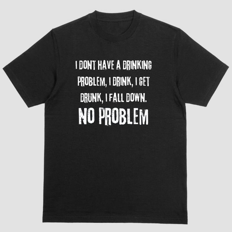 Short sleeve shirt, I DONT HAVE A DRINKING PROBLEM Hoodie, Sweatshirt | PureTeeCo.com