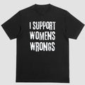 Short sleeve shirt, I SUPPORT WOMEN'S WRONGS Hoodie, Sweatshirt | PureTeeCo.com