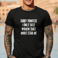 Short sleeve shirt, SORRY PRINCESS I ONLY DATE WOMEN THAT MIGHT STAB ME Hoodie, Sweatshirt | PureTeeCo.com