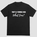 Short sleeve shirt, THAT'S A TERIBBLE IDEA, WHAT TIME? Hoodie, Sweatshirt | PureTeeCo.com
