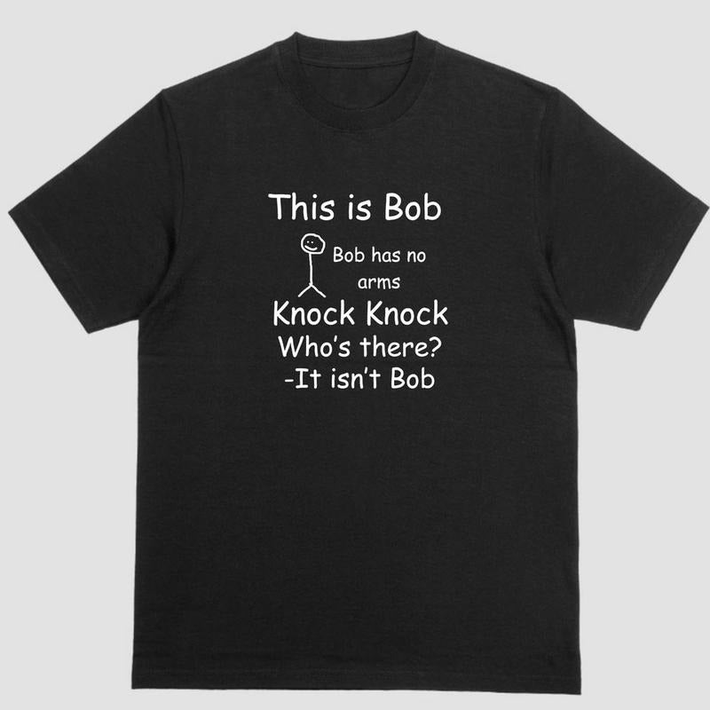 Short sleeve shirt, THIS IS BOB BOB HAS NO ARMS KNOCK KNOCK joke t shirt Hoodie, Sweatshirt | PureTeeCo.com