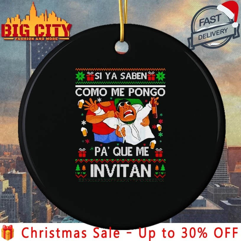 Si Ya Saben Cómo Me Pongo Pa’ Qué Me Invitan ugly christmas shirt