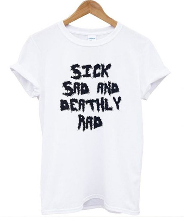 Sick Sad And Deathly Rad T-Shirt Hoodie, Sweatshirt | PureTeeCo.com