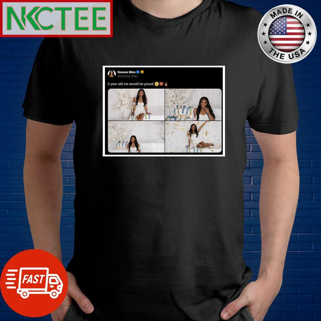 Simone Biles 6 year old me would be proud shirt