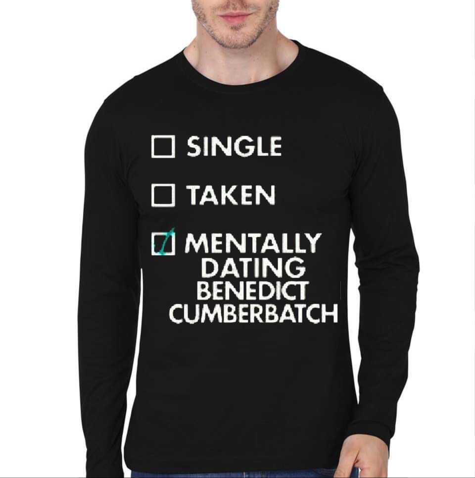 Single Taken Menntally Dating Benedict Cumberbatch Full Sleeve T-Shirt Hoodie, Sweatshirt | PureTeeCo.com