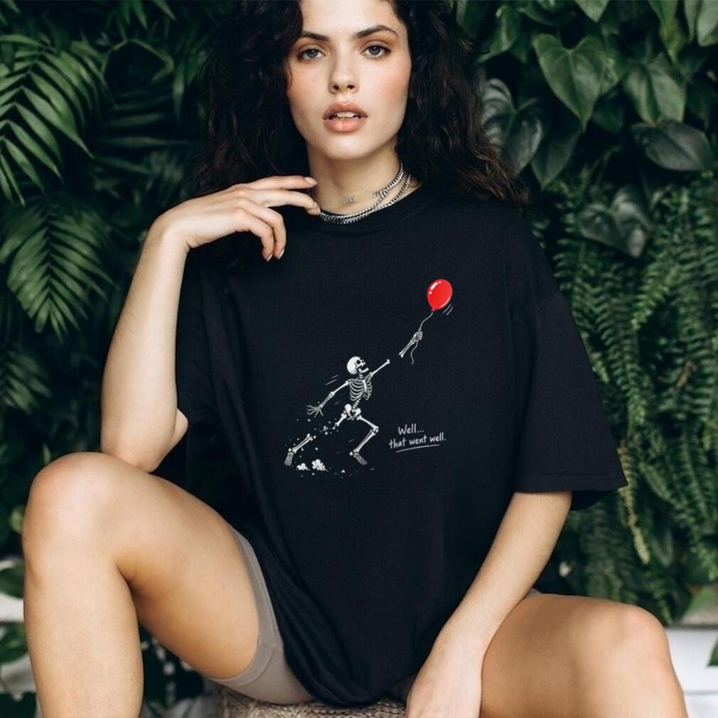 Skeleton and balloon well that went well shirt