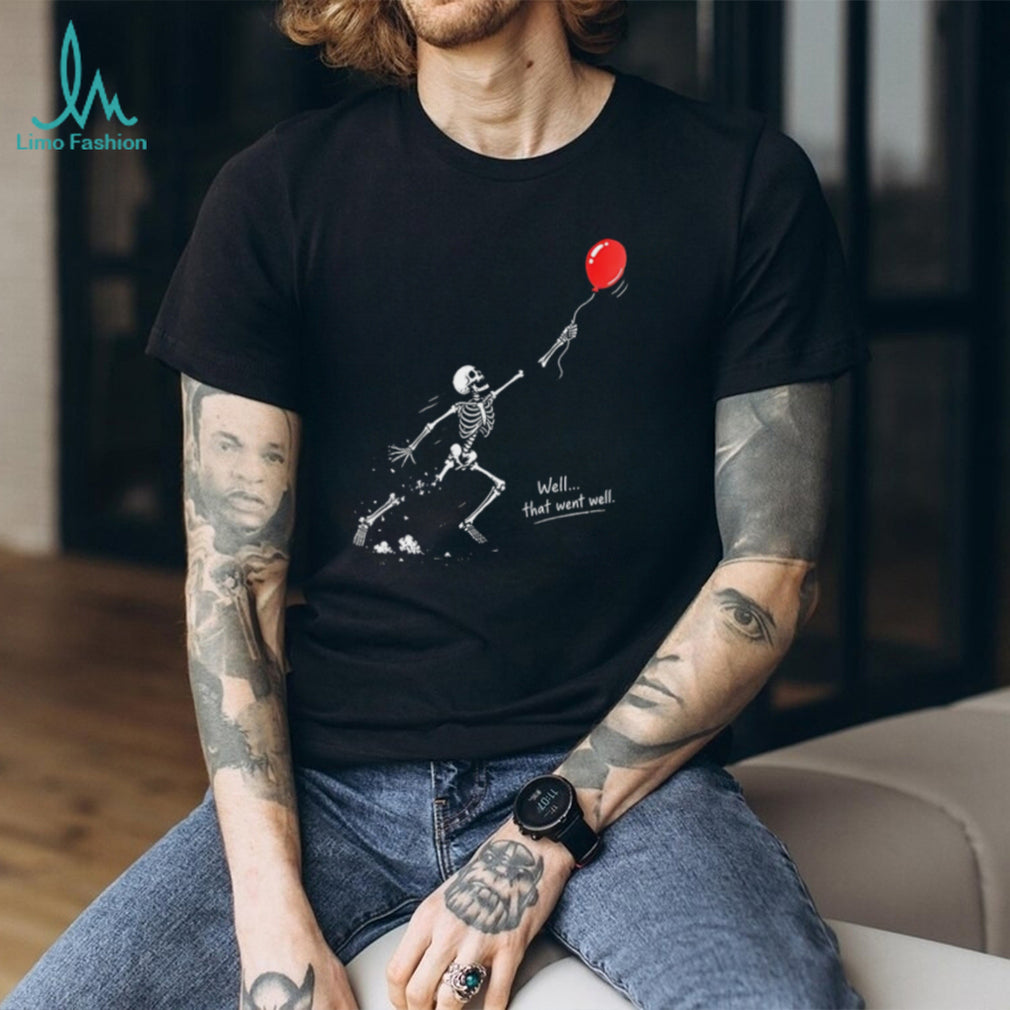Skeleton and balloon well that went well shirt