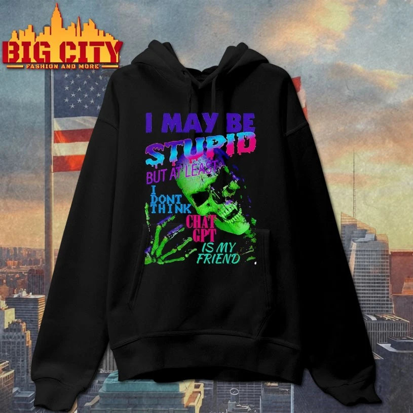 Skull I May Be Stupid But At Least I Dont Think Chat GPT Is My Friend shirt