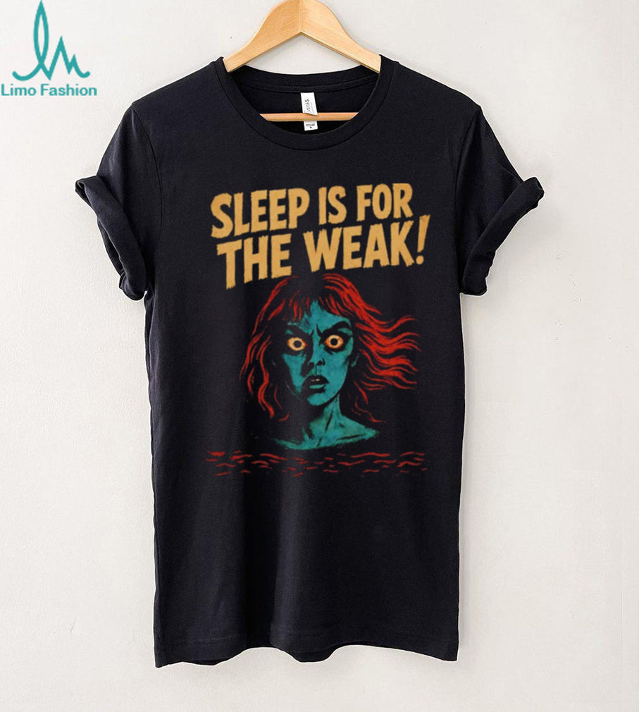 Sleep Is for the Weak Horror insomnia scary shirt