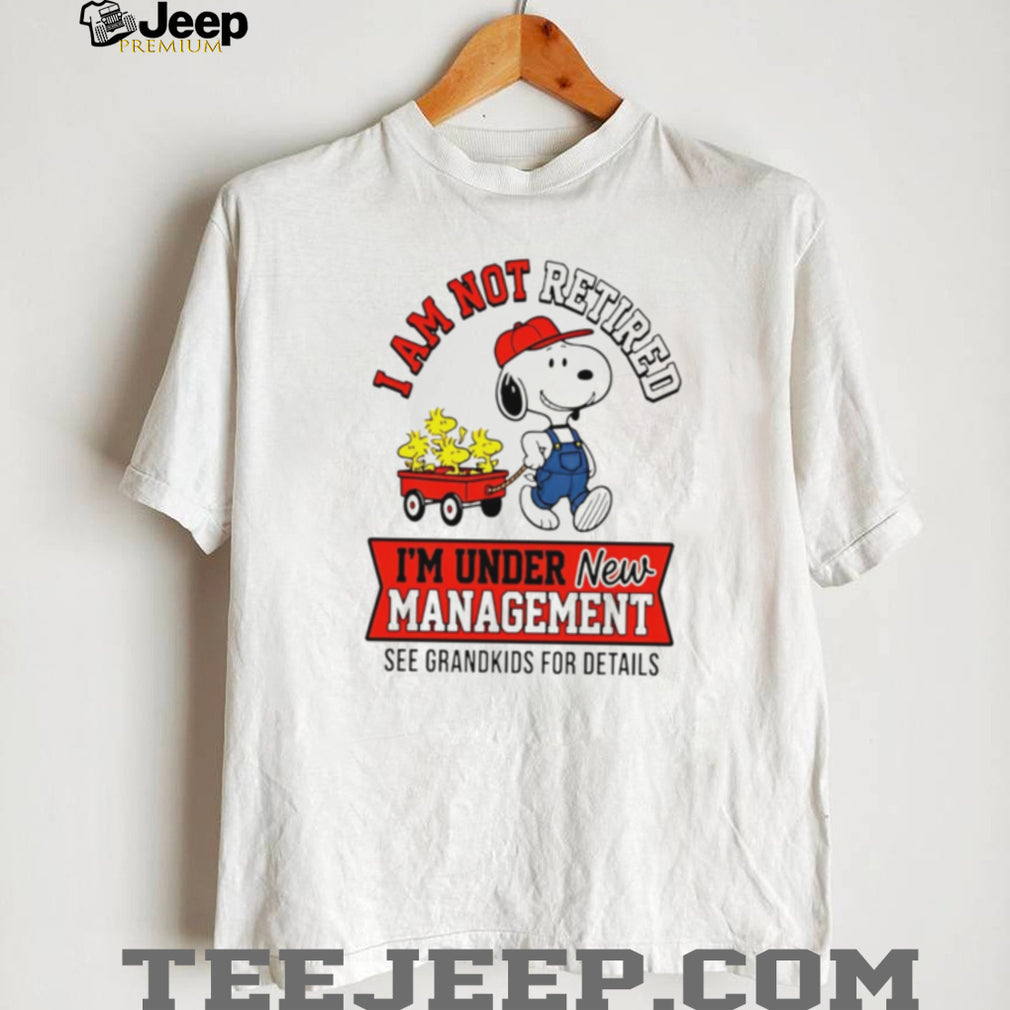Snoopy Peanuts I am not retired I am under new management see grandkids for details shirt