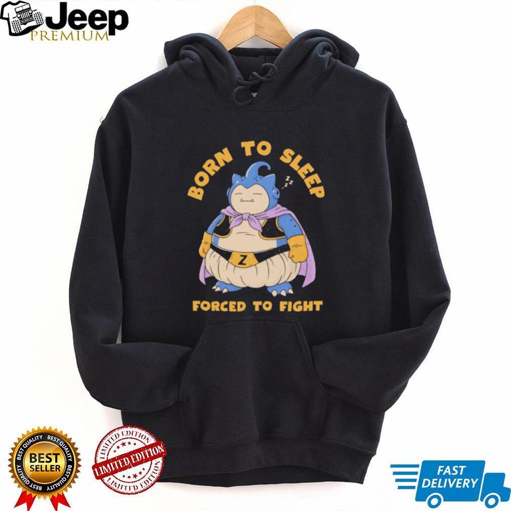 Snorlax Majin Buu Born to Sleep Forced to Fight shirt