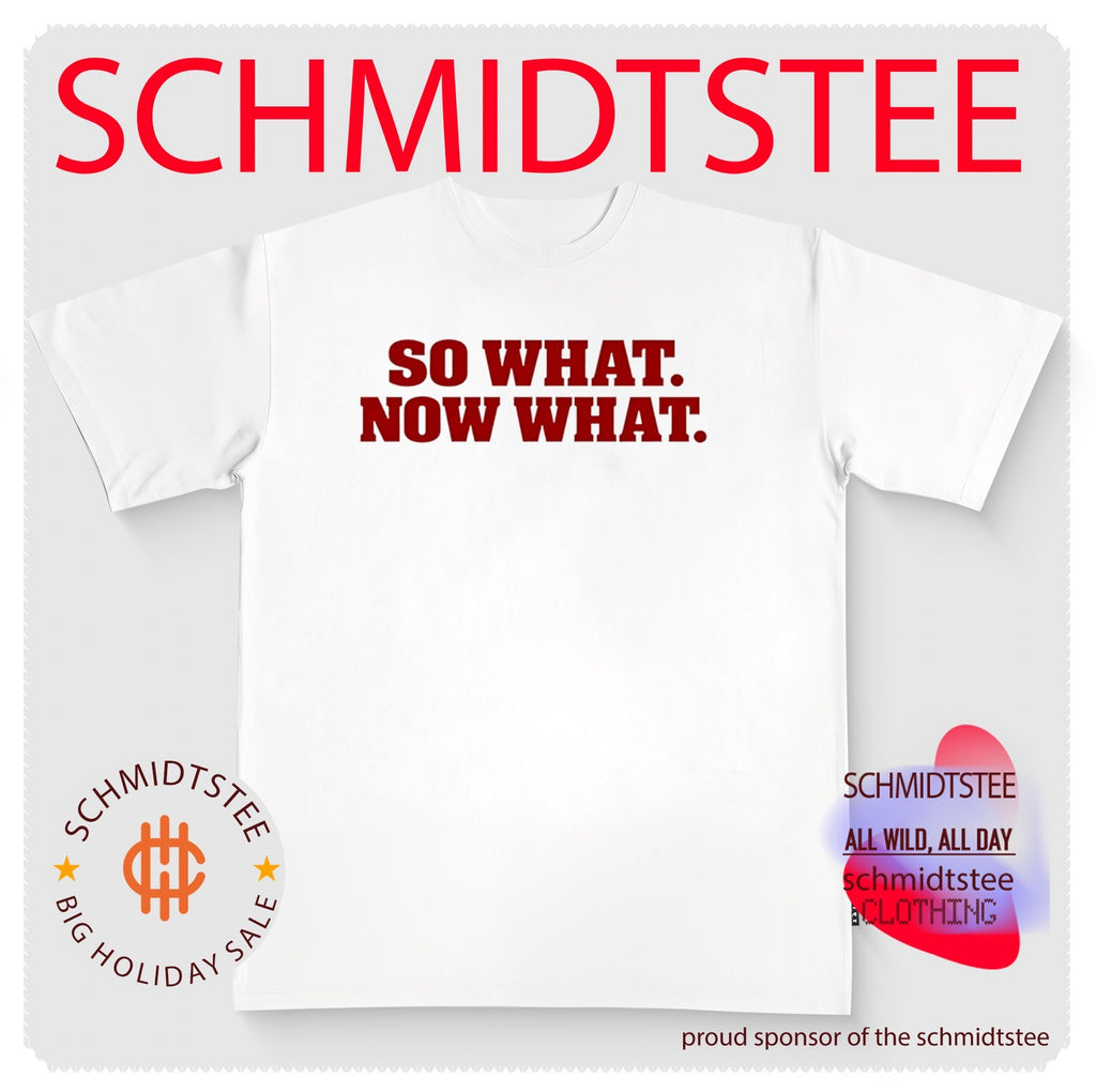 So What Now What attitude bold statement shirt