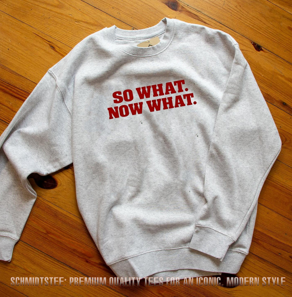 So What Now What attitude bold statement shirt