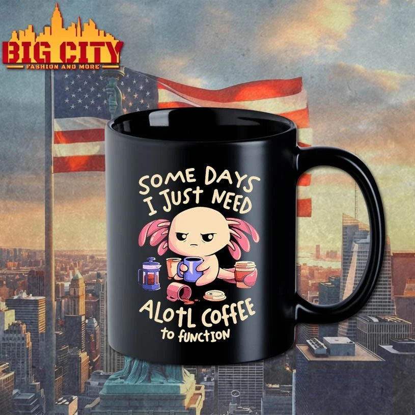 Some Days I just need alotl coffee to function shirt