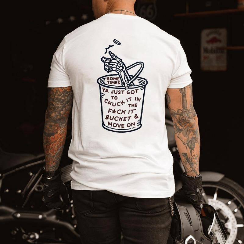 Some Times Ya Just Got To Chuck It In The F*ck It Bucket Printed Men's T-shirt Gifts for the Man of Character,Merch gift...