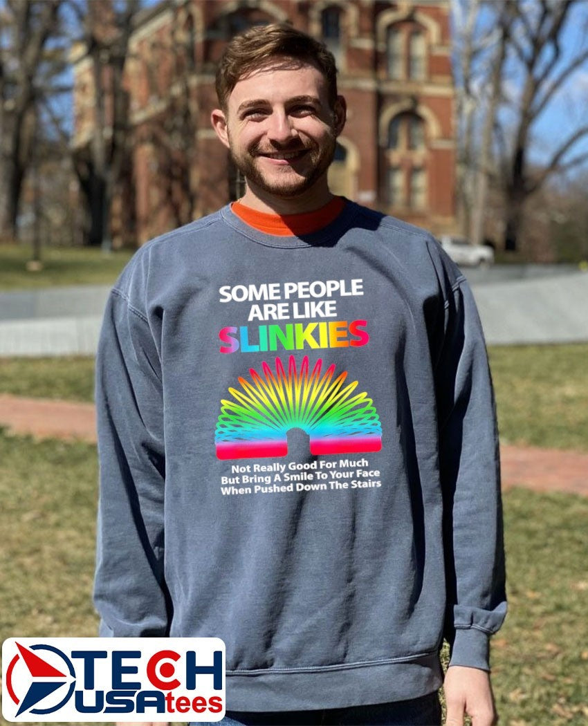 Some people are like Slinkies shirt