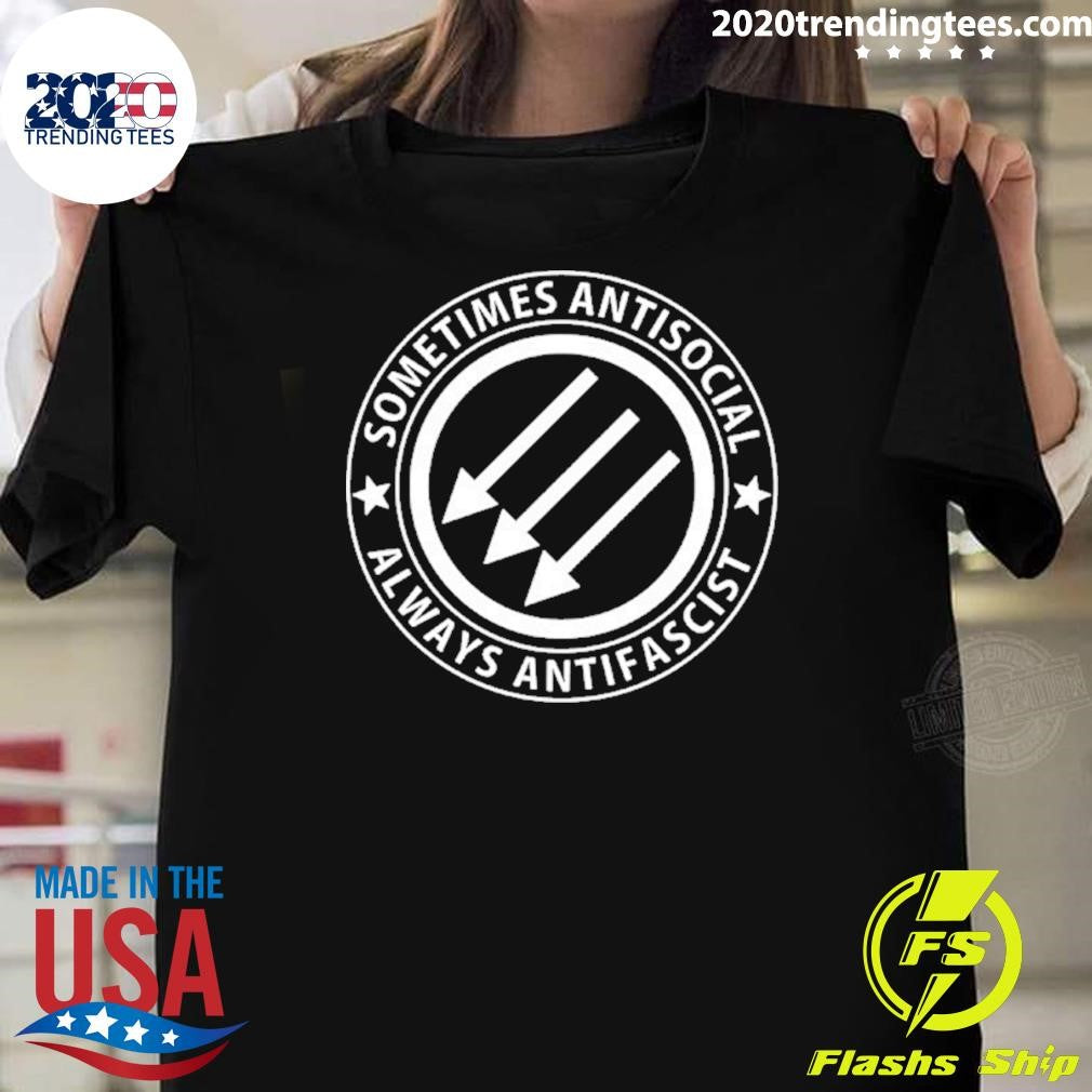 Sometimes Antisocial Always Antifascist Shirt