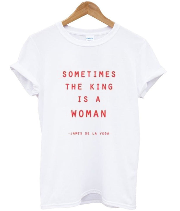 Sometimes The King Is a Woman James De La Vega T Shirt Hoodie, Sweatshirt | PureTeeCo.com
