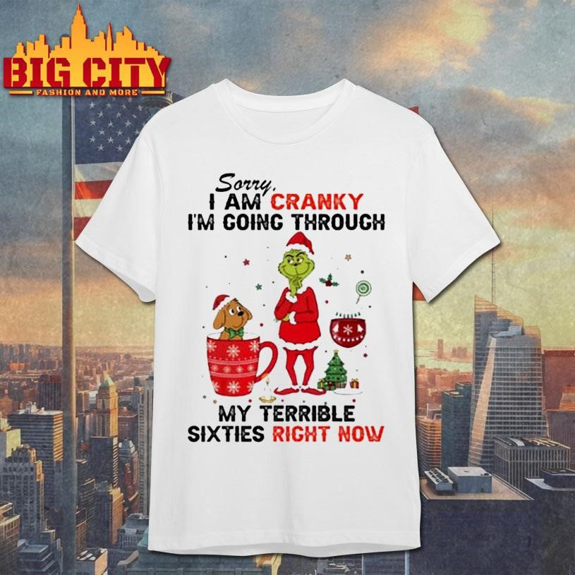 Sorry I Am Cranky I’m Going Through My Terrible Sixties Right Now Shirt